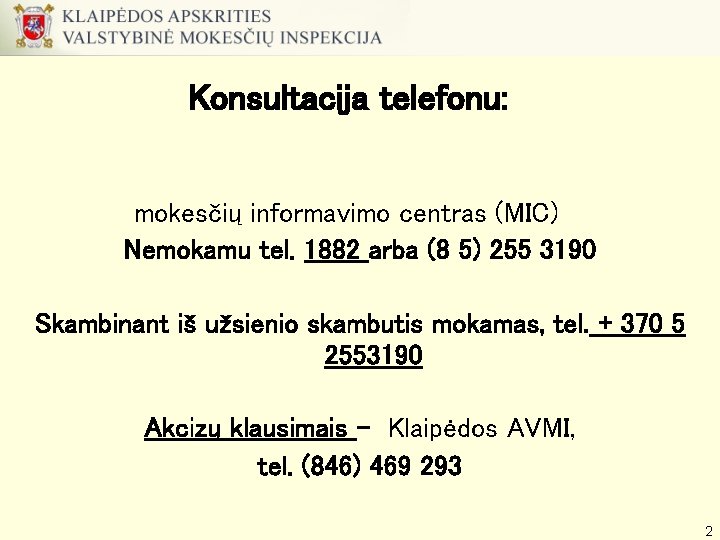 Konsultacija telefonu: mokesčių informavimo centras (MIC) Nemokamu tel. 1882 arba (8 5) 255 3190