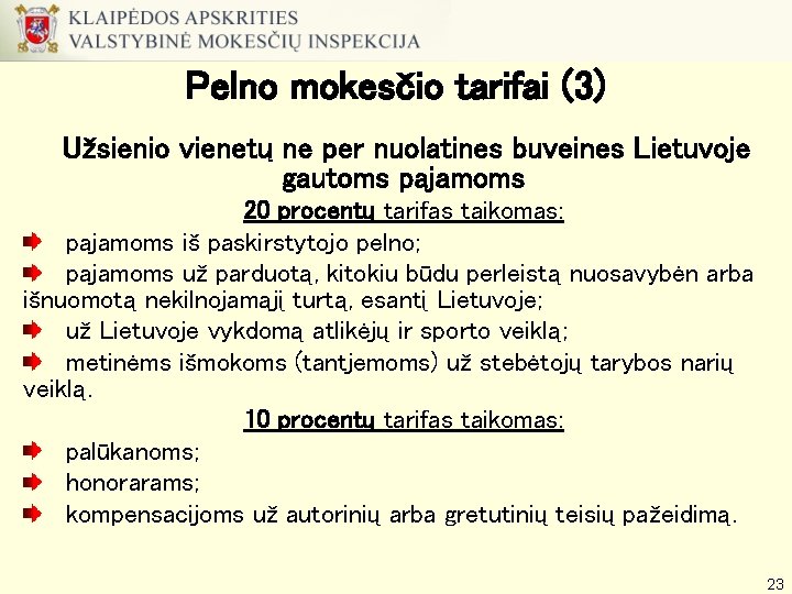 Pelno mokesčio tarifai (3) Užsienio vienetų ne per nuolatines buveines Lietuvoje gautoms pajamoms 20