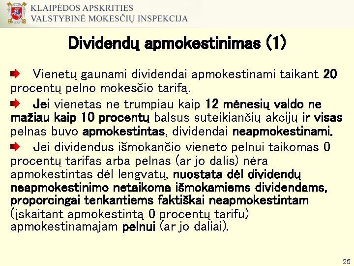 Dividendų apmokestinimas (1) Vienetų gaunami dividendai apmokestinami taikant 20 procentų pelno mokesčio tarifą. Jei