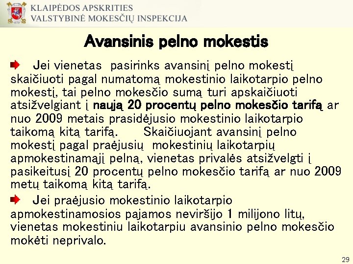 Avansinis pelno mokestis Jei vienetas pasirinks avansinį pelno mokestį skaičiuoti pagal numatomą mokestinio laikotarpio