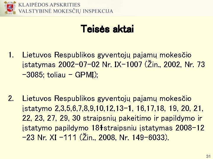 Teisės aktai 1. Lietuvos Respublikos gyventojų pajamų mokesčio įstatymas 2002 -07 -02 Nr. IX-1007