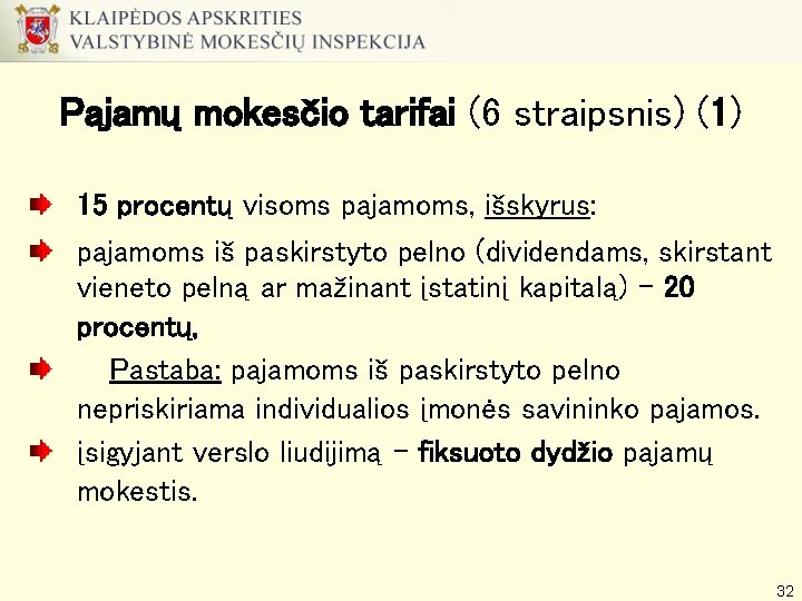 Pajamų mokesčio tarifai (6 straipsnis) (1) 15 procentų visoms pajamoms, išskyrus: pajamoms iš paskirstyto