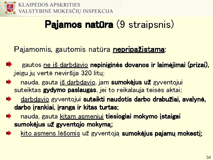 Pajamos natūra (9 straipsnis) Pajamomis, gautomis natūra nepripažįstama: gautos ne iš darbdavio nepiniginės dovanos