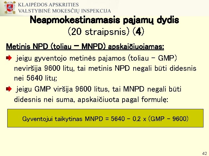 Neapmokestinamasis pajamų dydis (20 straipsnis) (4) Metinis NPD (toliau – MNPD) apskaičiuojamas: jeigu gyventojo