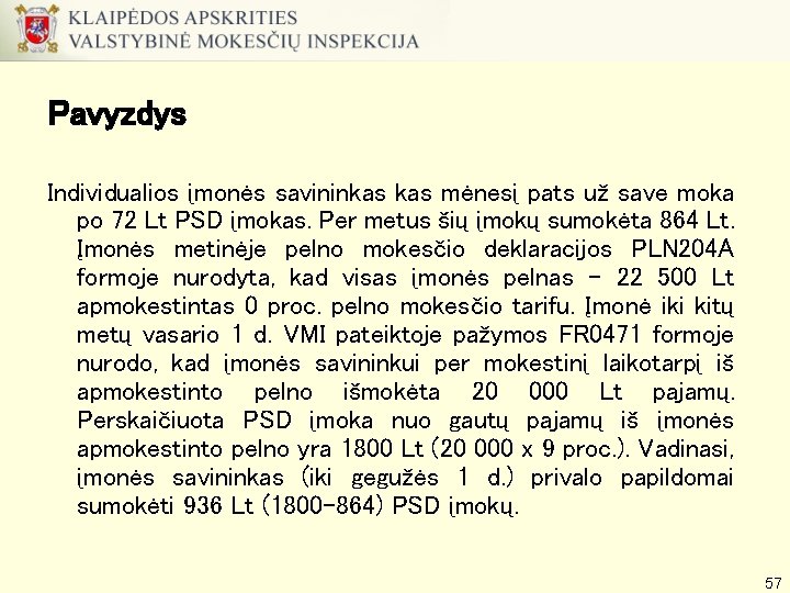 Pavyzdys Individualios įmonės savininkas mėnesį pats už save moka po 72 Lt PSD įmokas.