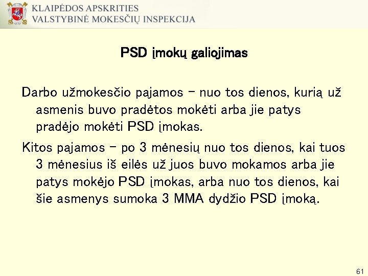 PSD įmokų galiojimas Darbo užmokesčio pajamos – nuo tos dienos, kurią už asmenis buvo