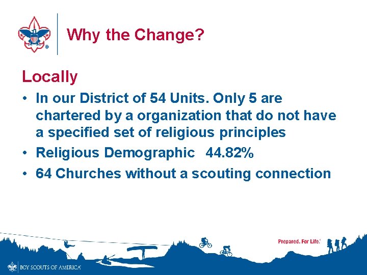 Why the Change? Locally • In our District of 54 Units. Only 5 are