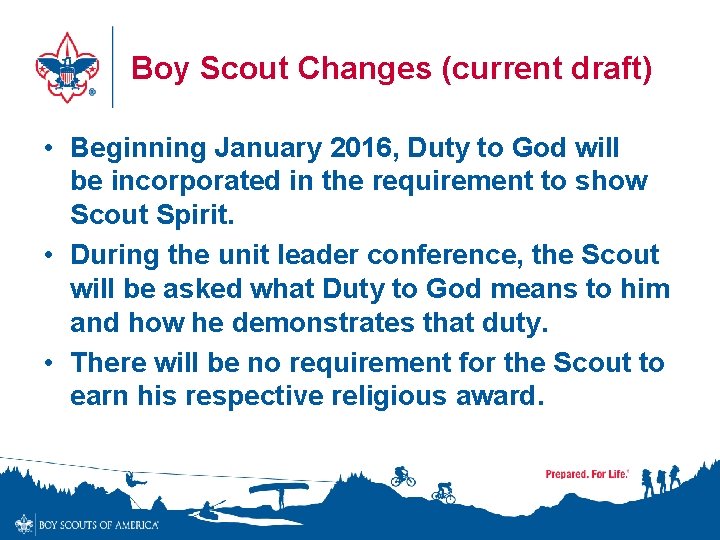 Boy Scout Changes (current draft) • Beginning January 2016, Duty to God will be