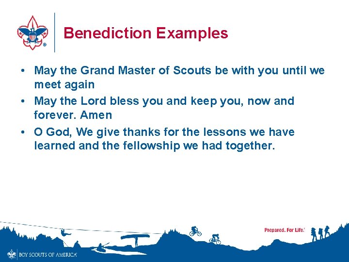 Benediction Examples • May the Grand Master of Scouts be with you until we