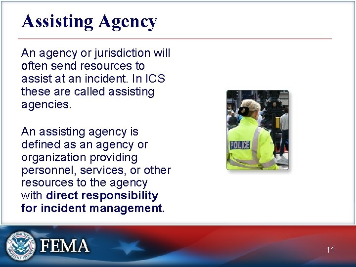 Assisting Agency An agency or jurisdiction will often send resources to assist at an