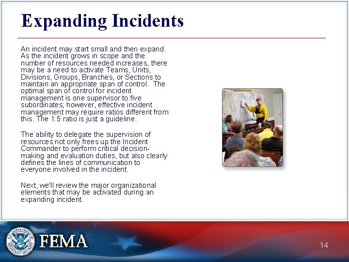 Expanding Incidents An incident may start small and then expand. As the incident grows