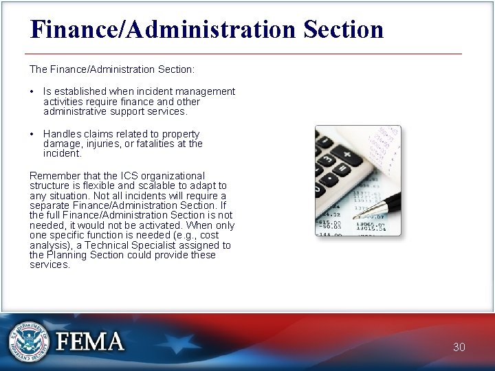 Finance/Administration Section The Finance/Administration Section: • Is established when incident management activities require finance