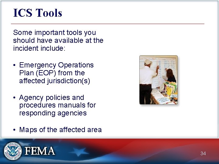ICS Tools Some important tools you should have available at the incident include: •