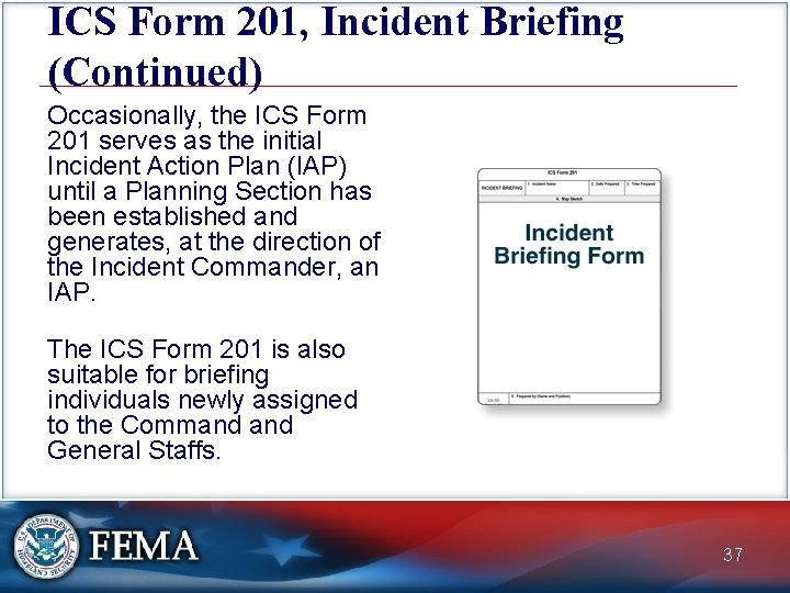 ICS Form 201, Incident Briefing (Continued) Occasionally, the ICS Form 201 serves as the