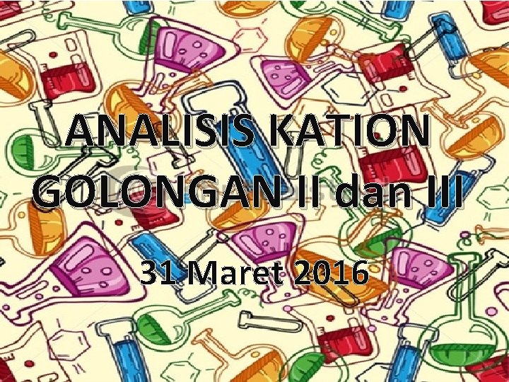 ANALISIS KATION GOLONGAN II dan III 31 Maret 2016 