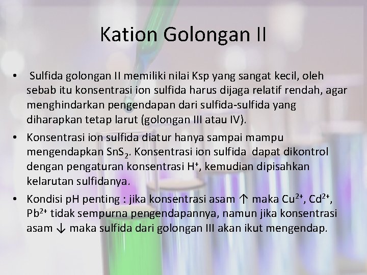 Kation Golongan II • Sulfida golongan II memiliki nilai Ksp yang sangat kecil, oleh