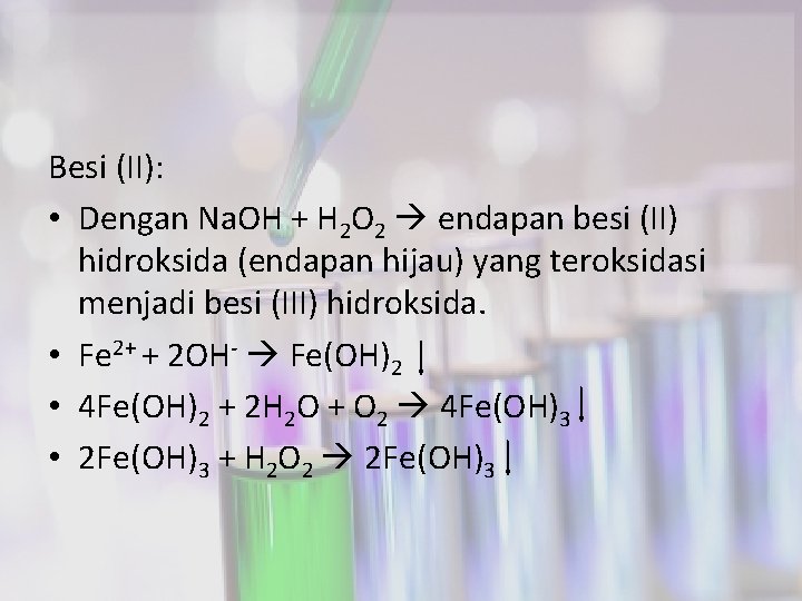 Besi (II): • Dengan Na. OH + H 2 O 2 endapan besi (II)