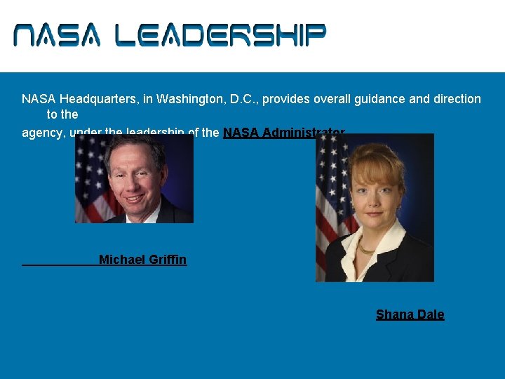 NASA Leadership NASA Headquarters, in Washington, D. C. , provides overall guidance and direction