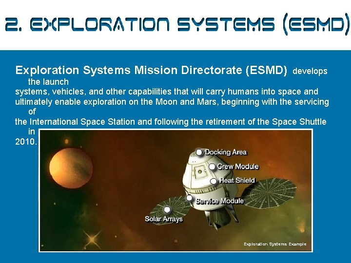 2. Exploration Systems (ESMD) Exploration Systems Mission Directorate (ESMD) develops the launch systems, vehicles,