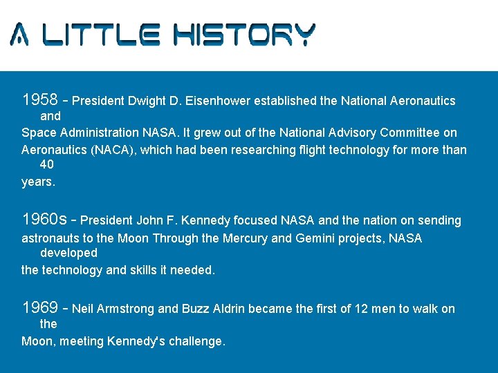 A Little History 1958 - President Dwight D. Eisenhower established the National Aeronautics and