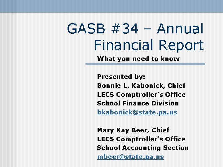 GASB #34 – Annual Financial Report What you need to know Presented by: Bonnie