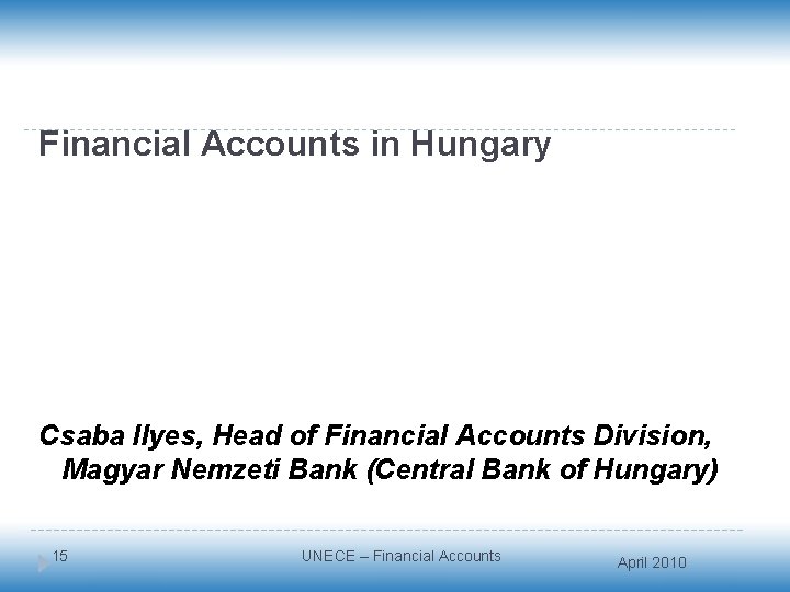 Financial Accounts in Hungary Csaba Ilyes, Head of Financial Accounts Division, Magyar Nemzeti Bank