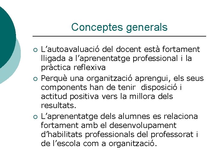 Conceptes generals ¡ ¡ ¡ L’autoavaluació del docent està fortament lligada a l’aprenentatge professional