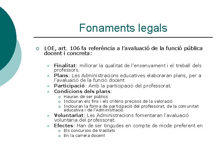 Fonaments legals ¡ LOE, art. 106 fa referència a l’avaluació de la funció pública