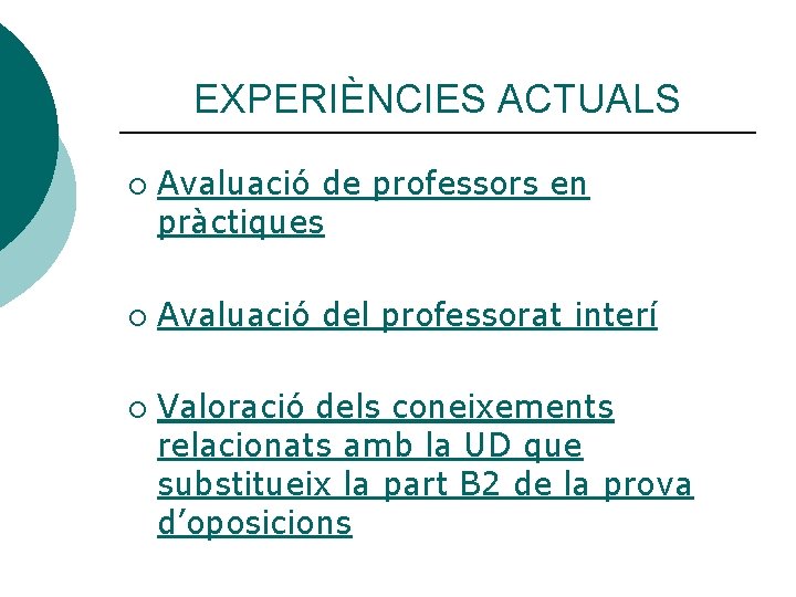 EXPERIÈNCIES ACTUALS ¡ ¡ ¡ Avaluació de professors en pràctiques Avaluació del professorat interí