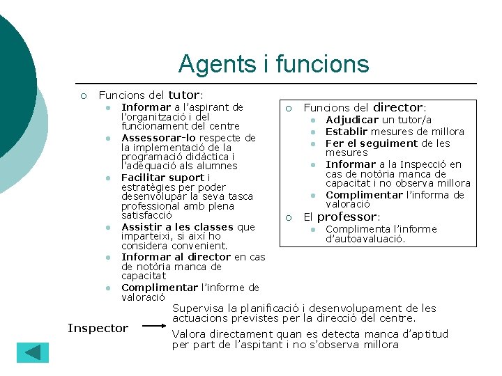 Agents i funcions ¡ Funcions del tutor: l l l Informar a l’aspirant de