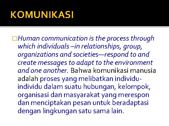 KOMUNIKASI �Human communication is the process through which individuals –in relationships, group, organizations and