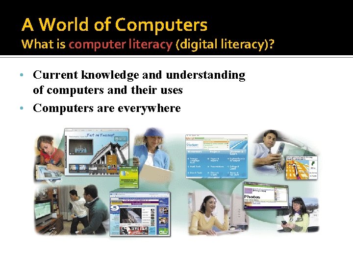 A World of Computers What is computer literacy (digital literacy)? • Current knowledge and