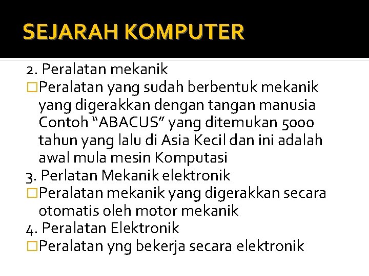 SEJARAH KOMPUTER 2. Peralatan mekanik �Peralatan yang sudah berbentuk mekanik yang digerakkan dengan tangan