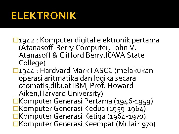 ELEKTRONIK � 1942 : Komputer digital elektronik pertama (Atanasoff-Berry Computer, John V. Atanasoff &