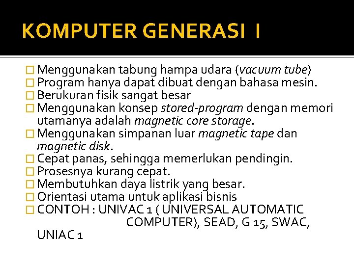 KOMPUTER GENERASI I � Menggunakan tabung hampa udara (vacuum tube) � Program hanya dapat