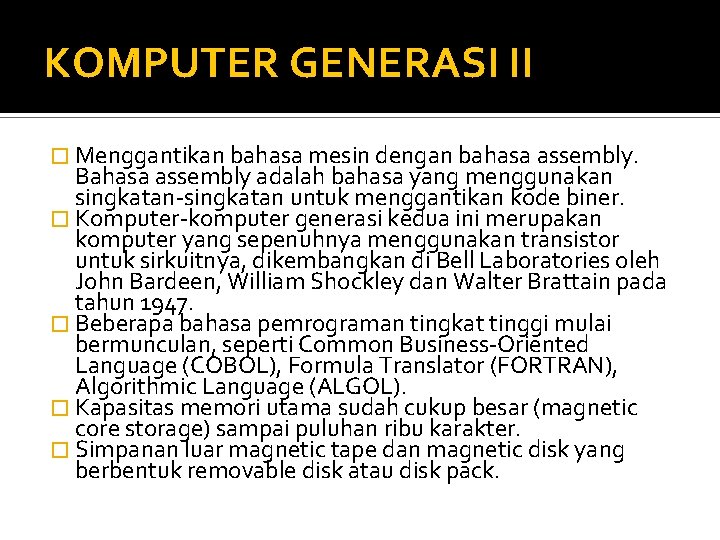 KOMPUTER GENERASI II � Menggantikan bahasa mesin dengan bahasa assembly. Bahasa assembly adalah bahasa