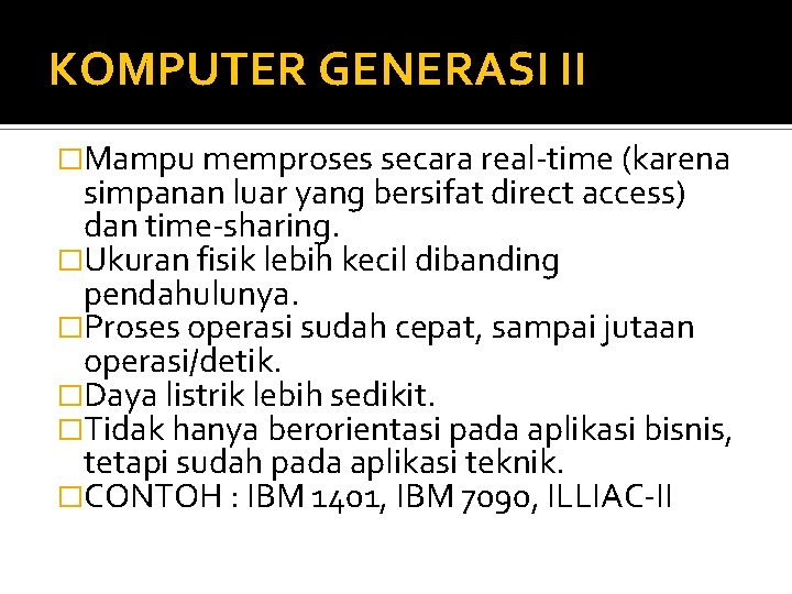 KOMPUTER GENERASI II �Mampu memproses secara real-time (karena simpanan luar yang bersifat direct access)