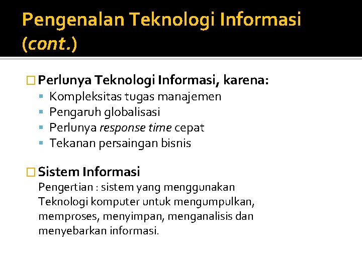 Pengenalan Teknologi Informasi (cont. ) � Perlunya Teknologi Informasi, karena: Kompleksitas tugas manajemen Pengaruh