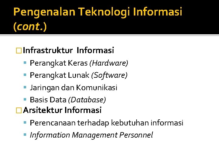 Pengenalan Teknologi Informasi (cont. ) �Infrastruktur Informasi Perangkat Keras (Hardware) Perangkat Lunak (Software) Jaringan
