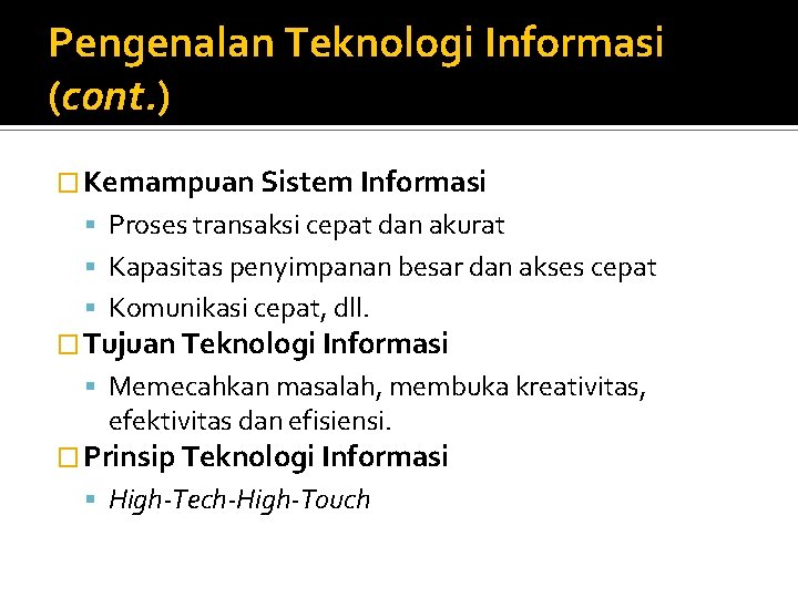 Pengenalan Teknologi Informasi (cont. ) � Kemampuan Sistem Informasi Proses transaksi cepat dan akurat