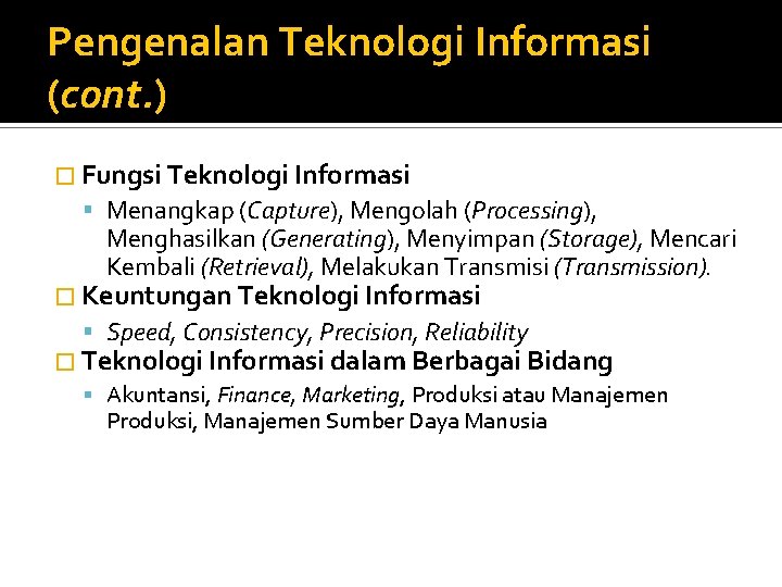 Pengenalan Teknologi Informasi (cont. ) � Fungsi Teknologi Informasi Menangkap (Capture), Mengolah (Processing), Menghasilkan