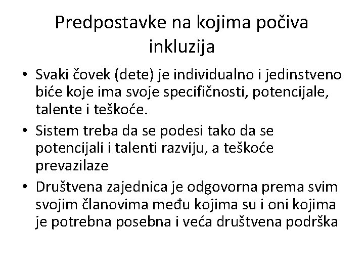 Predpostavke na kojima počiva inkluzija • Svaki čovek (dete) je individualno i jedinstveno biće