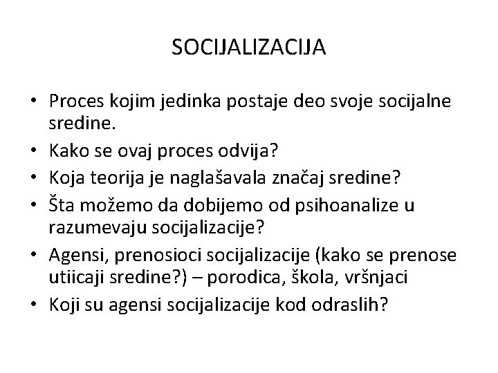 SOCIJALIZACIJA • Proces kojim jedinka postaje deo svoje socijalne sredine. • Kako se ovaj SOCIJALIZACIJA • Proces kojim jedinka postaje deo svoje socijalne sredine. • Kako se ovaj