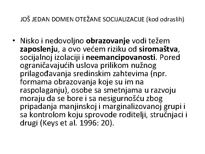 JOŠ JEDAN DOMEN OTEŽANE SOCIJALIZACIJE (kod odraslih) • Nisko i nedovoljno obrazovanje vodi težem