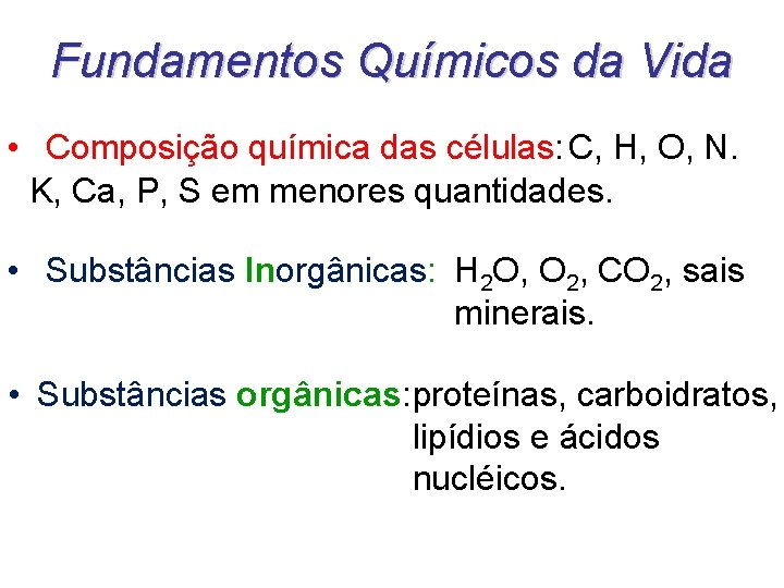 Fundamentos Químicos da Vida • Composição química das células: C, H, O, N. K,