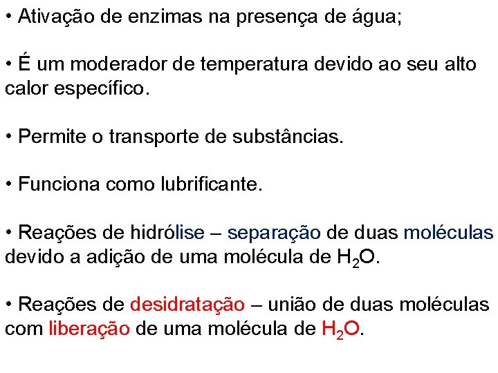  • Ativação de enzimas na presença de água; • É um moderador de