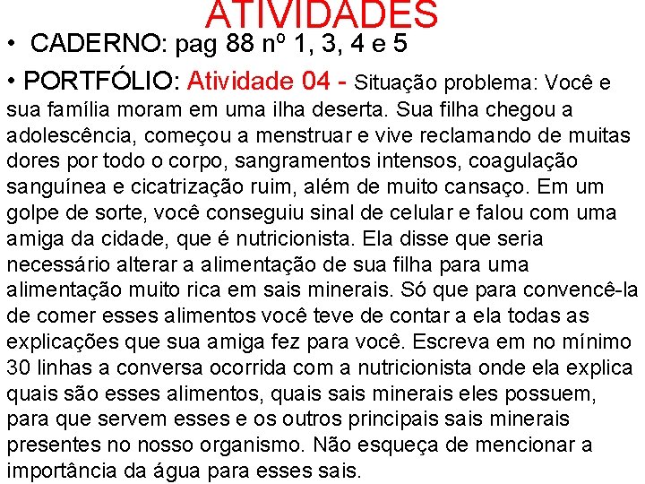 ATIVIDADES • CADERNO: pag 88 nº 1, 3, 4 e 5 • PORTFÓLIO: Atividade