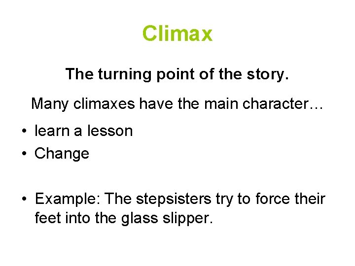 Climax The turning point of the story. Many climaxes have the main character… •