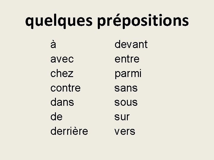 quelques prépositions à avec chez contre dans de derrière devant entre parmi sans sous