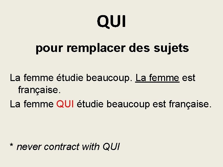 QUI pour remplacer des sujets La femme étudie beaucoup. La femme est française. La